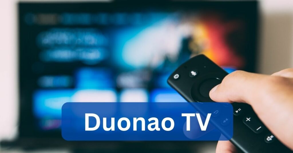 Everything You Need To Know About “Duonao TV” – Guidebook In 2023!