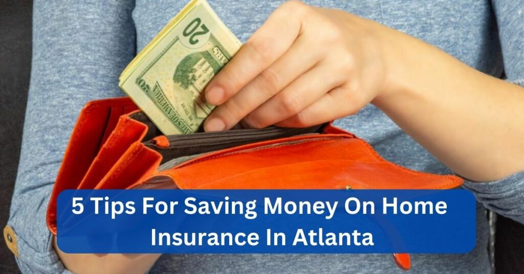 5 Tips For Saving Money On Home Insurance In Atlanta