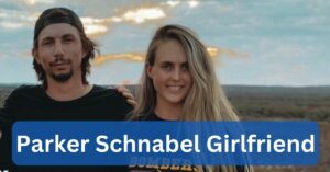Parker Schnabel Girlfriend