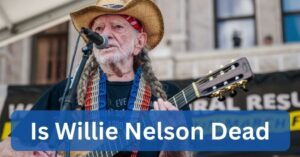 Is Willie Nelson Dead