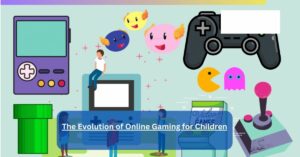 The Evolution of Online Gaming for Children